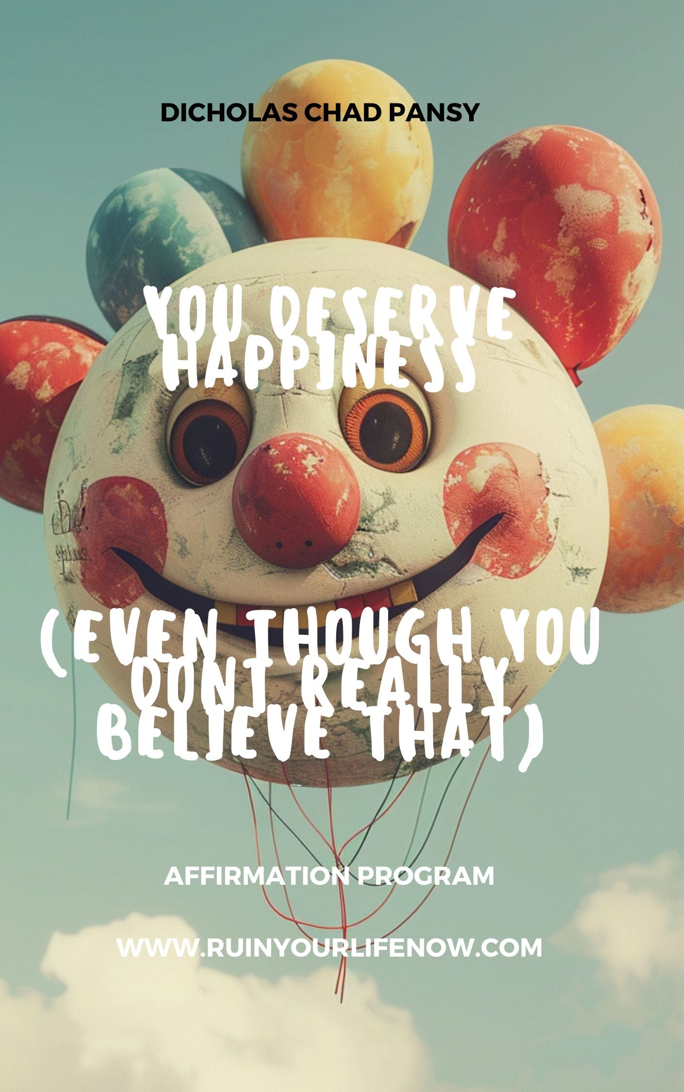 You Deserve Happiness (Even Though You Don’t Really Believe That) - Affirmation Program