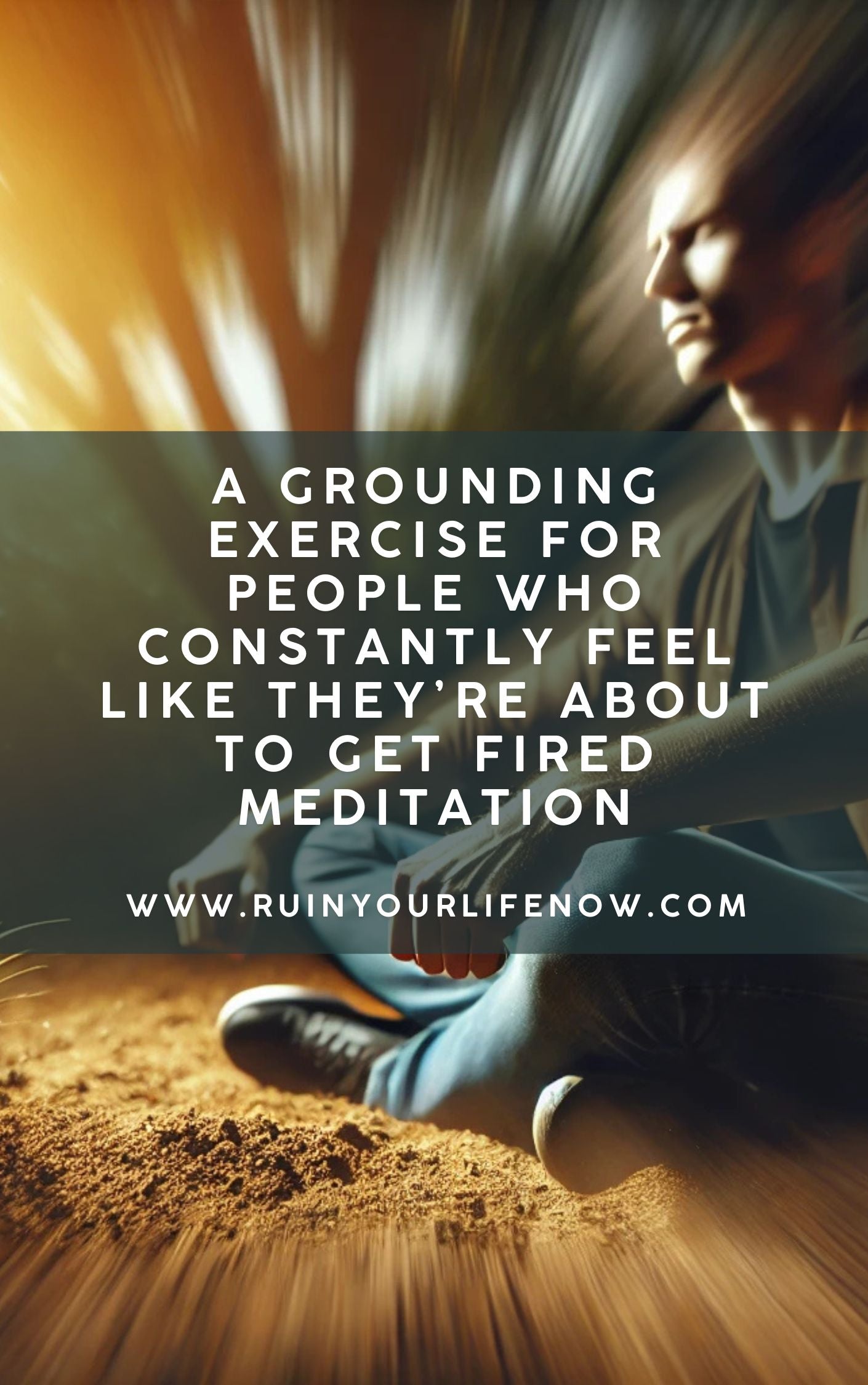 A Grounding Exercise for People Who Constantly Feel Like They’re About to Get Fired