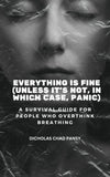 "Everything Is Fine (Unless It’s Not, In Which Case, Panic)" - PDF VERSION