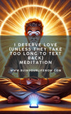 I Deserve Love (Unless They Take Too Long to Text Back)
