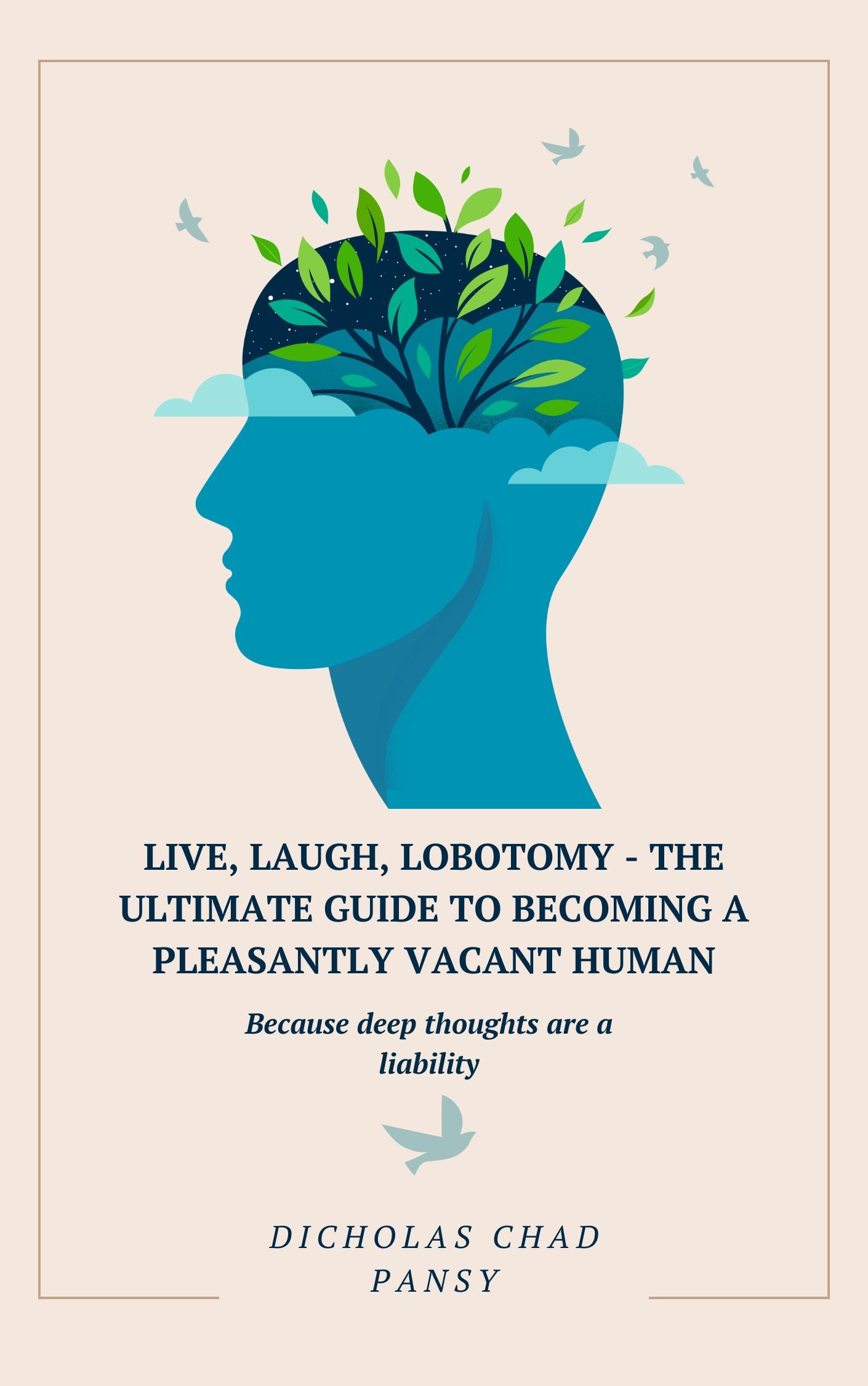 Live, Laugh, Lobotomy - The Ultimate Guide to Becoming a Pleasantly Vacant Human- PDF VERSION