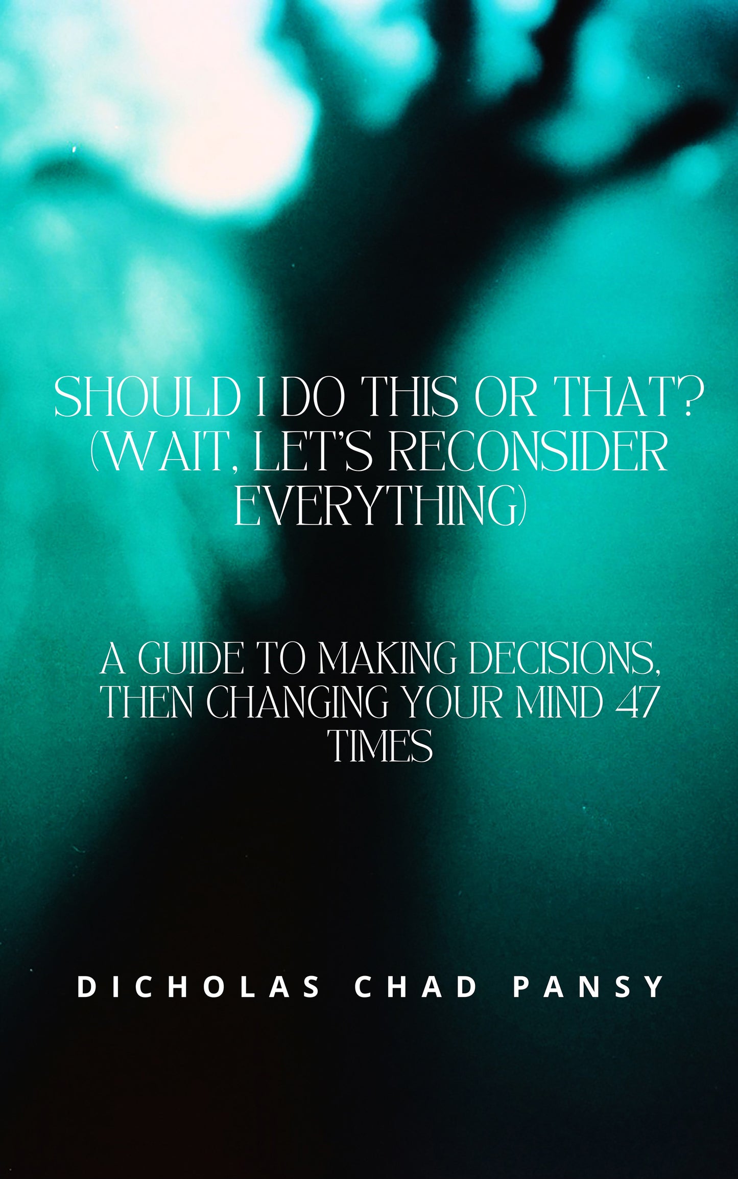 Should I Do This or That? (Wait, Let’s Reconsider Everything) - PDF VERSION