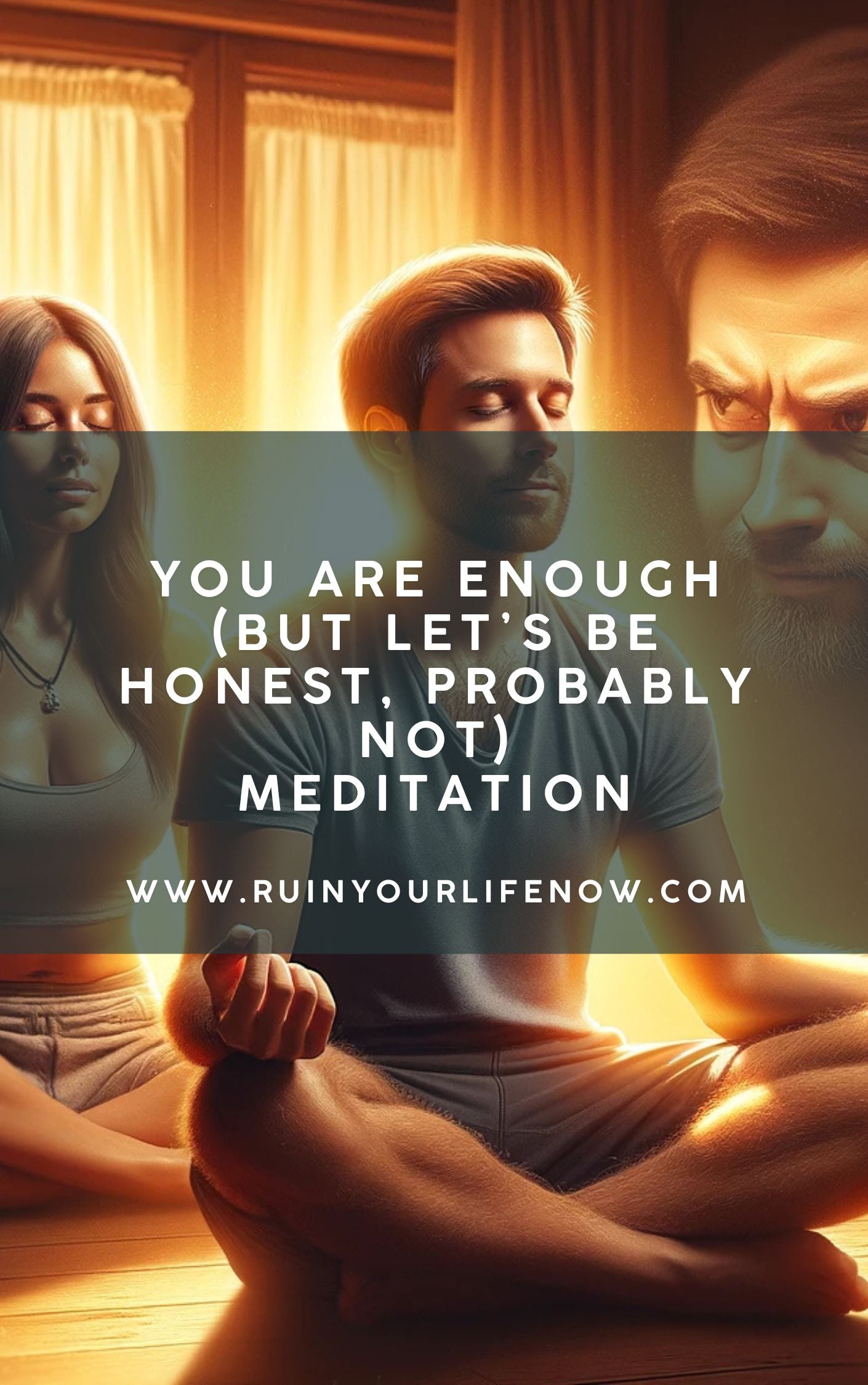 You Are Enough (But Let’s Be Honest, Probably Not)