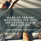 Wake Up Feeling Motivated (Or Just Hit Snooze Again)