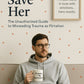 I Can Save Her : The Unauthorized Guide to Misreading Trauma as Flirtation- PDF VERSION